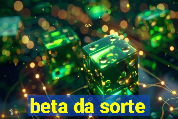 beta da sorte